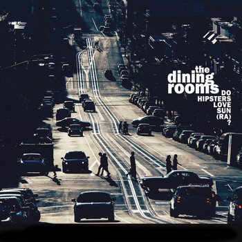 The Dining Rooms - Do Hipsters Love Sun (Ra)?
