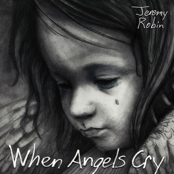 Jeremy Robin - When Angels Cry