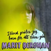 Marit Bergman - Ibland gråter jag bara för att tiden går