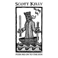 Scott Kelly - Push Me on to the Sun