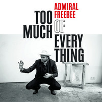 Admiral Freebee - Too Much Of Everything