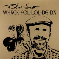 Robert Scott - Whack-Fol-Lol-De-Da