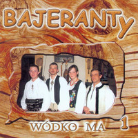 Bajeranty - Wódko Ma 1