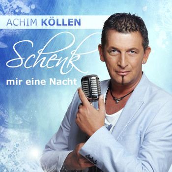 Achim Köllen - Schenk mir eine Nacht