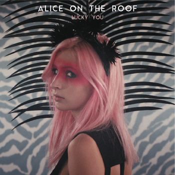 Alice on the roof - Lucky You