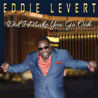 Eddie Levert - Did I Make You Go Ooh