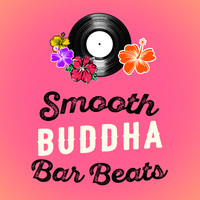 Buddha Lounge DJs - Smooth Buddha Bar Beats