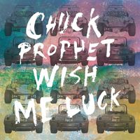 Chuck Prophet - Wish Me Luck