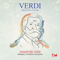 Giuseppe Verdi - Verdi: Aida, Ballet Music (Digitally Remastered)