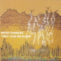 Brief Candles - They Live We Sleep