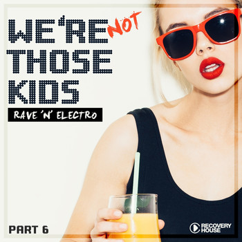 Various Artists - We're Not Those Kids, Pt. 6 (Rave 'N' Electro) (Explicit)