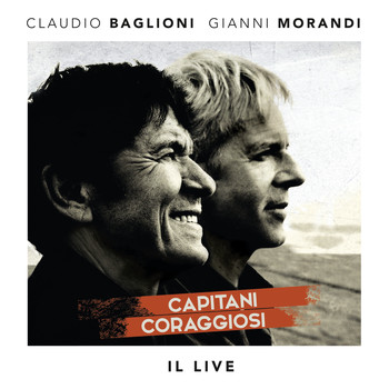 Claudio Baglioni e Gianni Morandi - Capitani coraggiosi - Il Live
