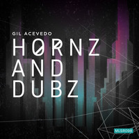 Gil Acevedo - Hornz and Dubz EP