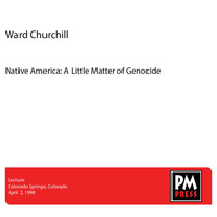 Ward Churchill - Native America: A Little Matter of Genocide