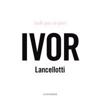 Ivor Lancellotti - Tudo Que Eu Quis