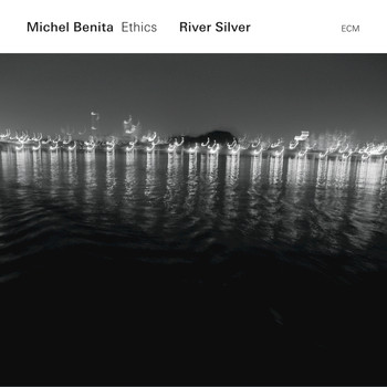 Michel Benita / Ethics - River Silver
