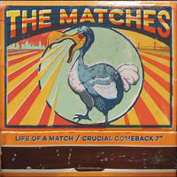 The Matches - Life of a Match / Crucial Comeback (Mary Claire)