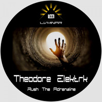 Theodore Elektrk - Rush the Adrenaline