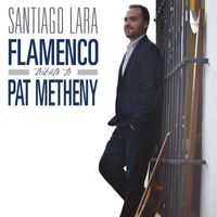 Santiago Lara - Flamenco Tribute to Pat Metheny
