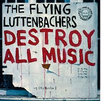 The Flying Luttenbachers - Destroy All Music Revisited