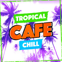 Unlimited Cafe Chill - Tropical Cafe Chill