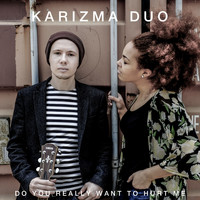 Karizma Duo - Do You Really Want to Hurt Me