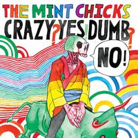 The Mint Chicks - Crazy? Yes! Dumb? No! (2016 Remastered)