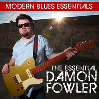 Damon Fowler - Modern Blues Essentials: The Essential Damon Fowler