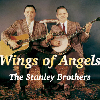 The Stanley Brothers - Wings Of Angels