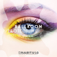 Ballroom - Protect Me