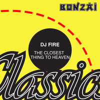 Dj Fire - The Closest Thing To Heaven