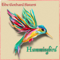 The Gothard Sisters - Hummingbird