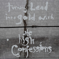 The High Confessions - Turning Lead into Gold with the High Confessions (Deluxe Version)