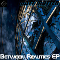 Matt Matter - Between Realities - EP