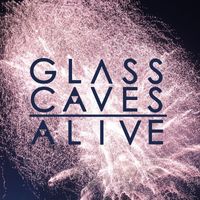 Glass Caves - Alive