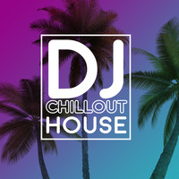 D.J. Chill House - DJ Chillout House