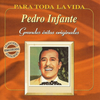 Pedro Infante - Grandes Éxitos Originales