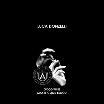 Luca Donzelli - Good Wine Makes Good Blood