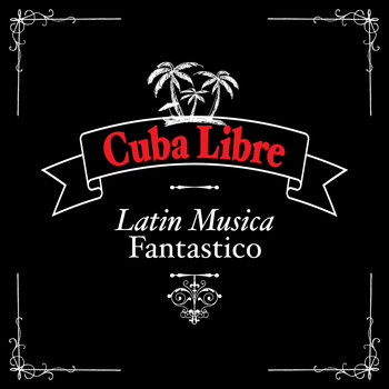 Various Artists - Cuba Libre: Latin Musica Fantastico