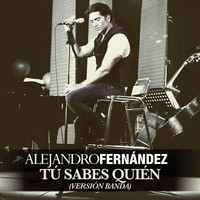 Alejandro Fernández - Tú Sabes Quien (Versión Banda)