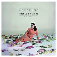 Aaradhna - Treble & Reverb (Deluxe Edition)