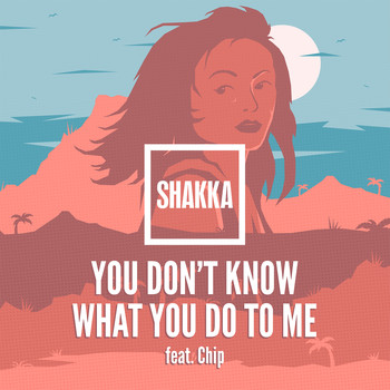 Shakka feat. Chip - You Don't Know What You Do to Me (Explicit)