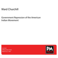 Ward Churchill - Government Repression of the American Indian Movement