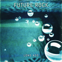 Future Rock - Long Ago