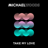 Michael Woods - Take My Love