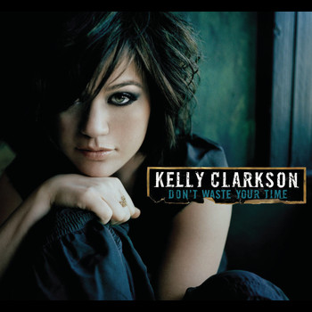 Kelly Clarkson - Don't Waste Your Time