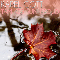 Karel Gott - Tam, Kde šumí Proud