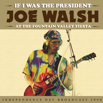 Joe Walsh - If I Was the President (Live)