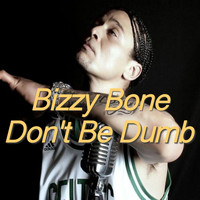 Bizzy Bone - Don't Be Dumb