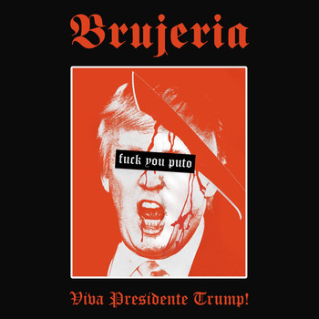 Brujeria - Viva Presidente Trump! (Explicit)